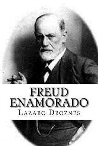 Kniha Freud enamorado: Sigmund Freud y sus mujeres Lazaro Droznes