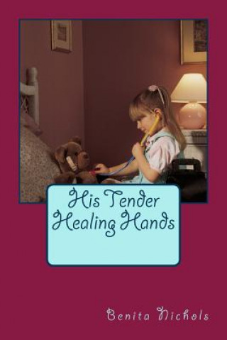 Buch His Tender Healing Hands Benita Nichols