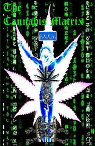 Könyv THE CANNABIS MATRIX (The Seshat Appendix): A Trilogy of Selected Essays of Ioannes, the Composer Ras Iadonis Tafari