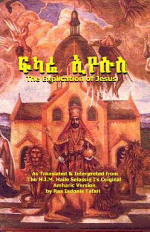 Kniha THE EXPLICATION OF JESUS [Yeshua]: FIKARE IYESUS: A Raw Translation in English Ras Iadonis Tafari