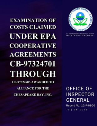 Book Examination of Costs Claimed Under EPA Cooperative Agreements CB-97324701 Through CB-97324705 Awarded to Alliance for the Chesapeake Bay, Inc. U S Environmental Protection Agency