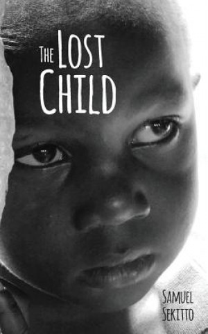 Libro The Lost Child: The story of Samuel Sekitto Samuel Sekitto