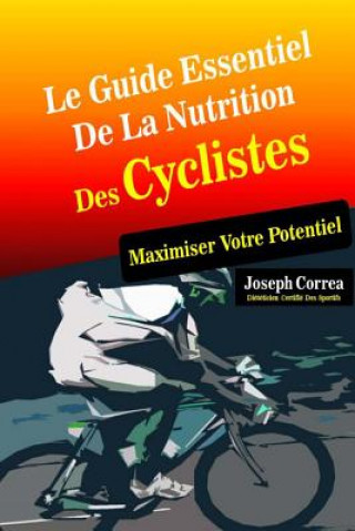 Kniha Le Guide Essentiel De La Nutrition Des Cyclistes: Maximiser Votre Potentiel Correa (Dieteticien Certifie Des Sportif