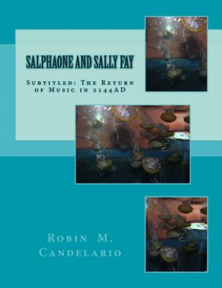 Kniha Salphaone and Sally Fay: b029d: The Return of Music in 2144AD Robin M Candelario