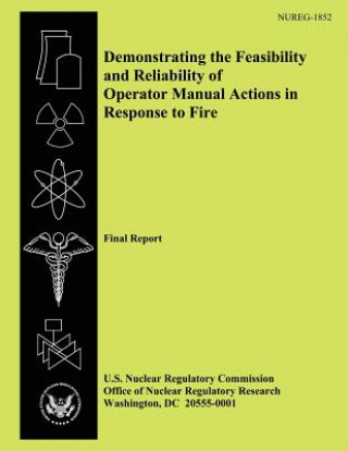 Książka Demonstrating the Feasibility and Reliability of Operator Manual Actions in Response to Fire: Final Report U S Nuclear Regulatory Commission