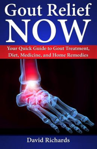 Carte Gout Relief Now: Your Quick Guide to Gout Treatment, Diet, Medicine, and Home Remedies David Richards