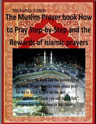 Könyv The Muslim Prayer book How to Pray Step-by-Step and the Rewards of Islamic prayers MR Faisal Fahim