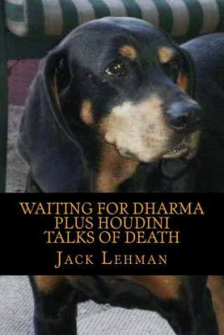 Kniha Waiting for Dharma PLUS Houdini Talks of Death: In which long bike rides take the place of sitting in meditation, and quirky anecdotes replace annoyin Jack Lehman