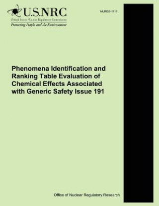 Kniha Phenomena Identification and Ranking Table Evaluation of Chemical Effects Associated with Generic Safety Issue 191 U S Nuclear Regulatory Commission