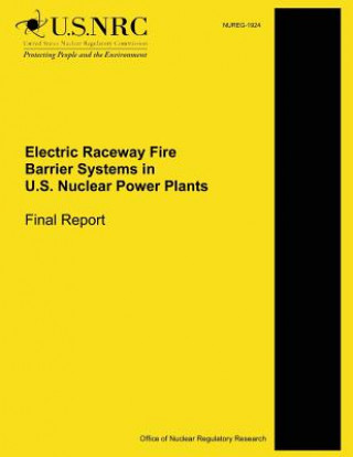 Книга Electric Raceway Fire Barrier Systems in U.S. Nuclear Power Plants: Final Report U S Nuclear Regulatory Commission