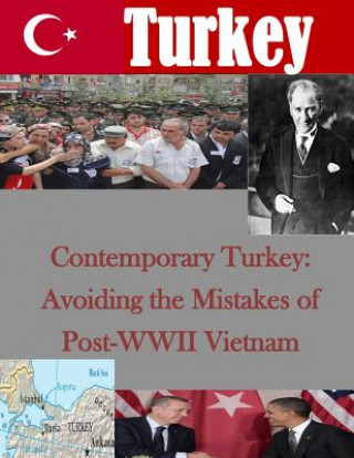 Kniha Contemporary Turkey: Avoiding the Mistakes of Post-WWII Vietnam U S Army War College