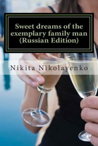 Kniha Sweet Dreams of the Exemplary Family Man (Russian Edition) Nikita Alfredovich Nikolayenko