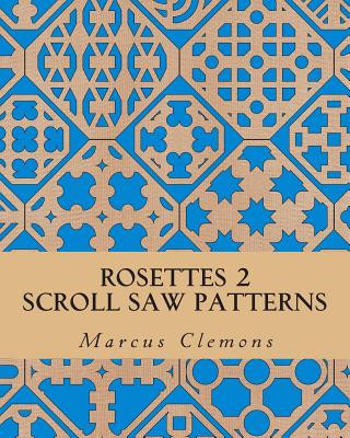 Carte Rosettes 2: Scroll Saw Patterns: Scroll Saw Patterns Marcus W Clemons Jr