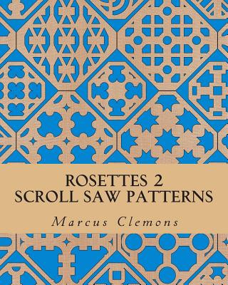 Book Rosettes 2: Scroll Saw Patterns: Scroll Saw Patterns Marcus W Clemons Jr