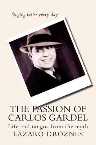 Kniha The Passion of Carlos Gardel: Life and tangos from the myth Lazaro Droznes