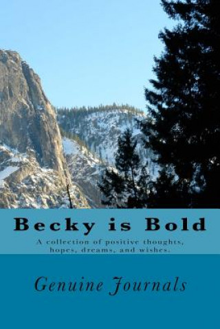 Kniha Becky is Bold: A collection of positive thoughts, hopes, dreams, and wishes. Genuine Journals