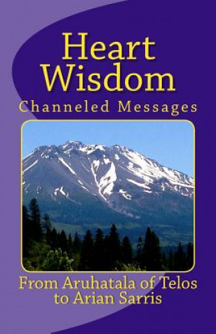 Kniha Heart Wisdom: Channelings from Aruhatala of Telos 8312 Arian a Sarris