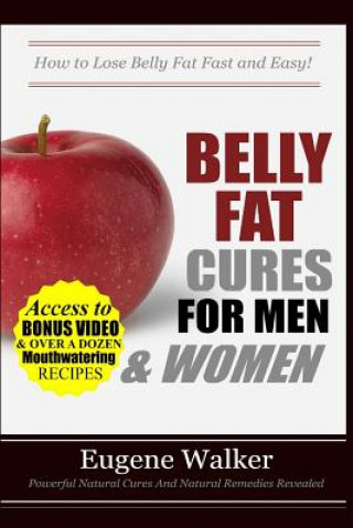 Könyv Belly Fat Cures for Men and Women: How to Lose Belly Fat Fast and Easy! Eugene Walker