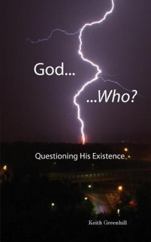 Buch God... Who?: Questioning His Existence Keith Greenhill