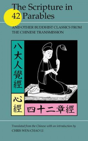 Könyv The Scripture in 42 Parables: and Other Buddhist Classics from the Chinese Transmission Chris Wen Li