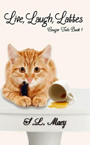 Książka Live, Laugh, Lattes: Cougar Tails Book 1 S L Macy