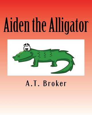 Kniha Aiden the Alligator: An interactive learning book A T Broker