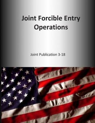 Książka Joint Forcible Entry Operations: Joint Publication 3-18 U S Joint Force Command