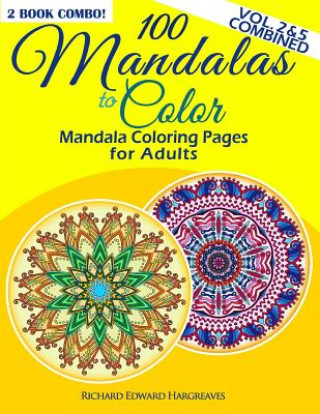 Kniha 100 Mandalas To Color - Mandala Coloring Pages For Adults - Vol. 2 & 5 Combined: 2 Book Combo Richard Edward Hargreaves