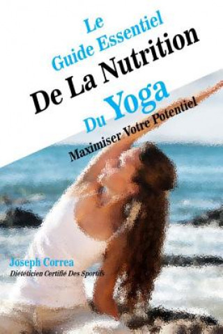 Carte Le Guide Essentiel De La Nutrition Du Yoga: Maximiser Votre Potentiel Correa (Dieteticien Certifie Des Sportif