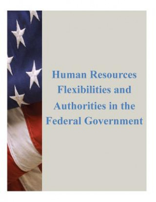 Kniha Human Resources Flexibilities and Authorities in the Federal Government U S Office of Personal Management