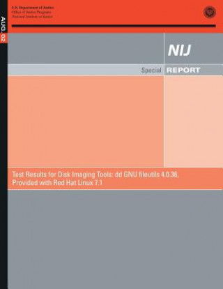 Könyv Test Results for Disk Imaging Tools: dd GNA fileutils 4.0.36, Provided with Red Hat Linux 7.1 U S Department Of Justice