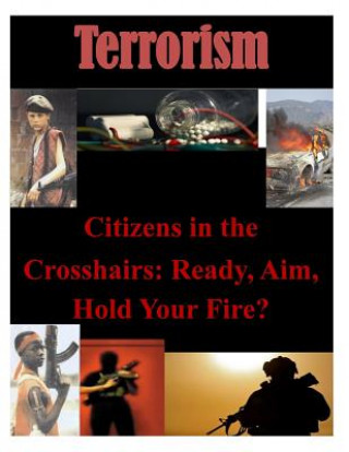 Książka Citizens in the Crosshairs: Ready, Aim, Hold Your Fire? U S Army War College