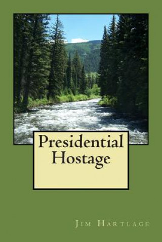 Книга Presidential Hostage Jim Hartlage