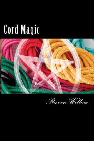 Könyv Cord Magic: simple spells for beginners to witchcraft Raven Willow