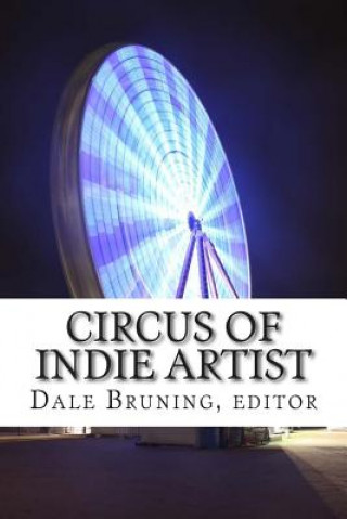 Книга Circus of Indie Artist: Show Me Doctrine Transition Edition Dale Bruning