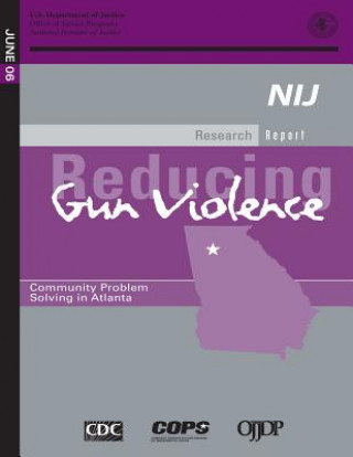 Kniha Reducing Gun Violence: Community Problem Solving in Atlanta U S Department Of Justice