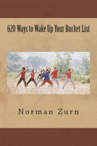 Kniha 620 Ways to Wake Up Your Bucket List MR Norman L Zurn