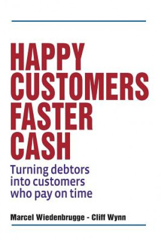 Kniha Happy Customers Faster Cash: Turning debtors into customers who pay on time Marcel Wiedenbrugge
