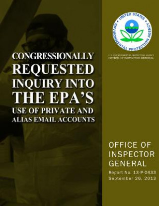 Książka Congressionally Requested Inquiry Into the EPA's Use of Private and Alias Email Accounts U S Environmental Protection Agency