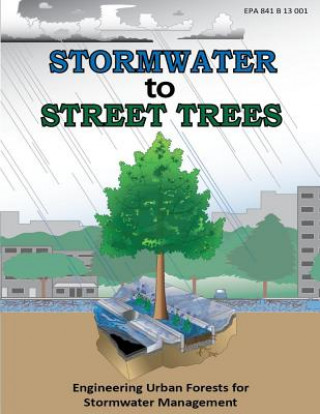 Kniha Stormwater to Street Trees: Engineering Urban Forests for Stormwater Management U S Environmental Protection Agency