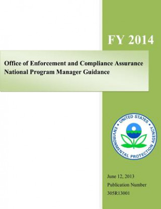 Kniha Office of Enforcement and Compliance Assurance National Program Manager Guidance: Fiscal Year 2014 U S Environmental Protection Agency