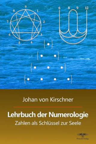 Könyv Lehrbuch der Numerologie: Zahlen als Schlüssel zur Seele Johan Von Kirschner