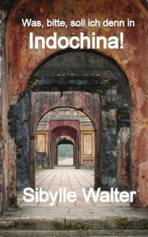 Buch Was, bitte, soll ich denn in Indochina! Sibylle Walter