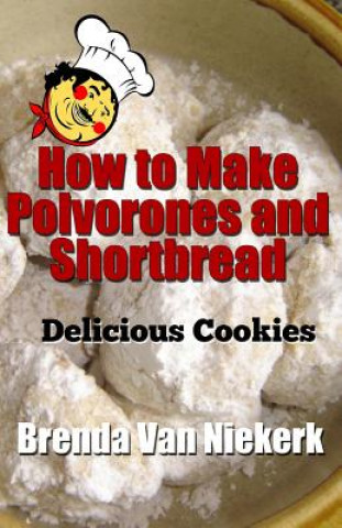 Kniha How to Make Polvorones and Shortbread: Delicious Cookies Brenda Van Niekerk