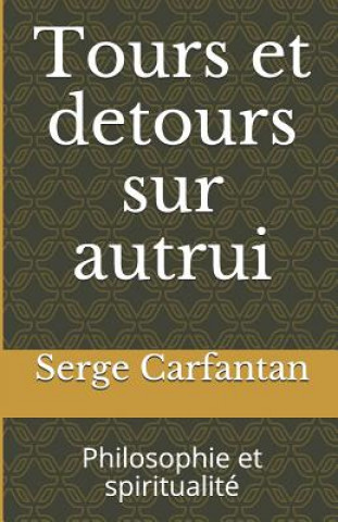 Carte Tours Et Detours Sur Autrui: Philosophie Et Spiritualité Serge Carfantan