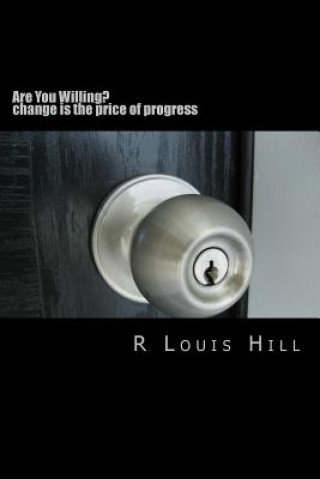 Kniha Are You Willing?: change is the price of progress R Louis Hill