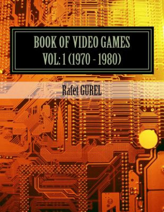 Carte Book of Video Games: 1970 - 1980 Rafet Gurel