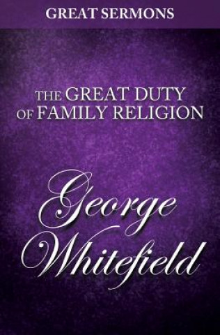 Carte Great Sermons - The Great Duty of Family Religion George Whitefield