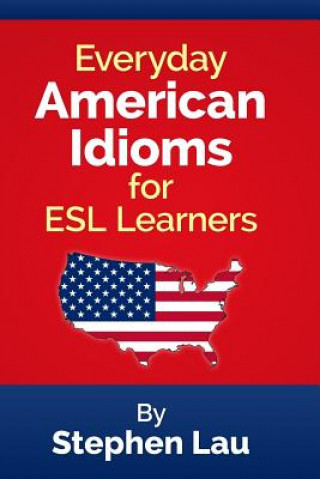 Knjiga Everyday American Idioms for ESL Learners MR Stephen Lau