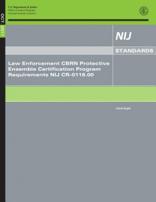 Kniha Law Enforcement CBRN Protective Ensemble Certification Program Requirements NIJ CR-0116.00 U S Department Of Justice